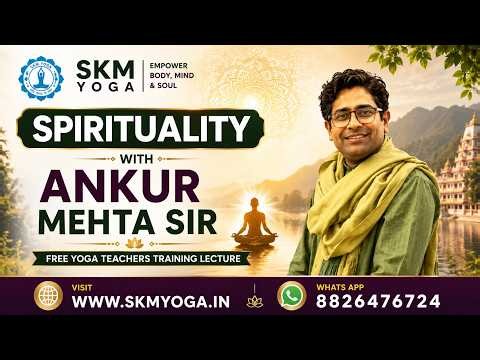 ANKUR SIR LECTURE ON SPIRITUALITY | WHAT IS SPIRITUALITY | HOW IT WORKS | FREE YOGA TEACHERS CLASS