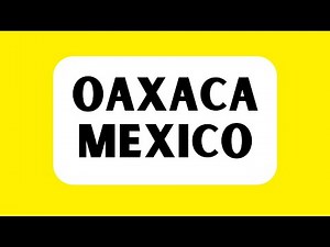 How to Pronounce Oaxaca Mexico (Correctly)