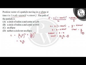 Position vector of a particle moving in \( x y \) plane at time \( t \) is \( \vec{r}=a(1-\cos \....