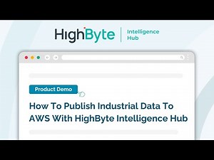 How To Publish Industrial Data To AWS With HighByte Intelligence Hub