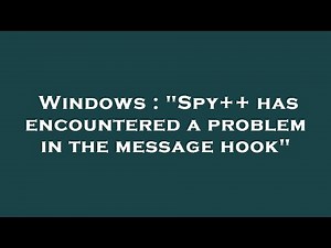Windows : "Spy++ has encountered a problem in the message hook"