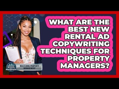 What Are The Best New Rental Ad Copywriting Techniques For Property Managers?