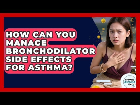 How Can You Manage Bronchodilator Side Effects For Asthma? - Everyday Asthma Tips