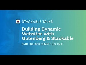 Building Dynamic Websites with Gutenberg and Stackable | Page Builder Summit 3.0 Talk