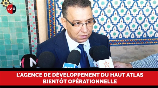 Vidéo. Said Laith : «L’Agence de développement du Haut Atlas prête à démarrer»