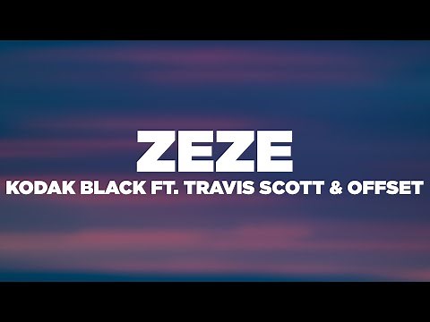 Kodak Black - ZEZE (Lyrics / Lyric Video) ft. Travis Scott & Offset