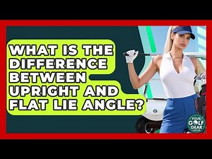 What Is The Difference Between Upright And Flat Lie Angle? - Your Golf Gear Insider