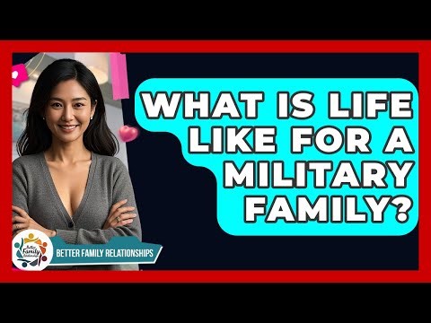 What Is Life Like For A Military Family? - Better Family Relationships