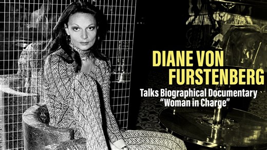 Diane von Furstenberg’s ‘Woman in Charge’ Documentary: DVF, Producer & Director Discuss Inspiration, Meaning & Empowerment