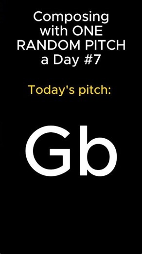 COMPOSING WITH ONE RANDOM PITCH A DAY No.7