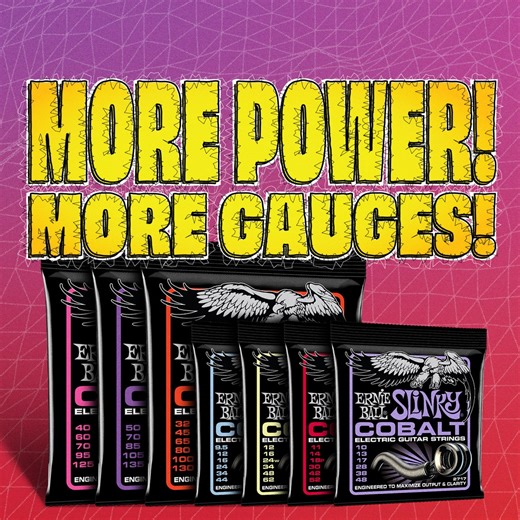 More power! More gauges! We’ve officially added new gauges to the Cobalt electric guitar and bass strings lineup! The new Cobalt Slinky Electric String gauges include Primo (9.5-44), Ultra (10-48), Burly (11-52), and Mammoth (12-62). The new Cobalt Slinky Bass String gauges include Super Slinky Bass 5 (40-125), Power Slinky Bass 5 (50-135), and Slinky Bass 6 (32-130). Learn more: https://ernieb.al/cobaltexpansion | Ernie Ball