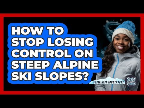 How To Stop Losing Control On Steep Alpine Ski Slopes? - The Winter Sport Xpert