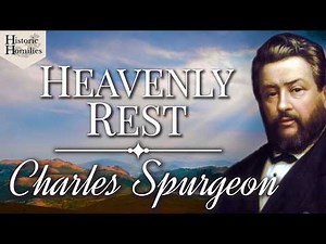 “Heavenly Rest” | Charles Spurgeon Sermon | What Will Heaven Be Like? | Eternal Rest In Heaven