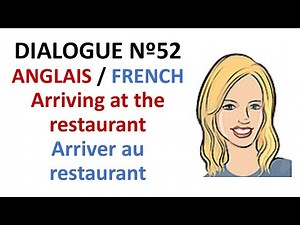 Dialogue 52 - English French Anglais Français - Arriving at the restaurant - Arriver au restaurant