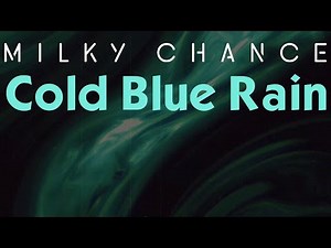 Cold Blue Rain - Milky Chance