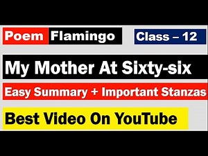 My Mother At Sixty Six I Poem I Stanza-wise Class 12th | Flamingo | Kamala Das Board Exam 2021