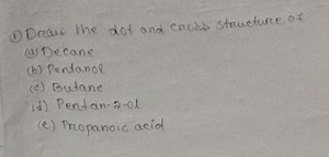 (1) Draw the dot and Crods structure of(a) Decane(b) Pentanol... | Filo
