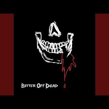 BETTER OFF DEAD