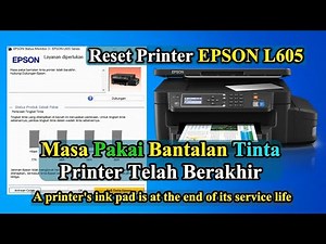 Reset Printer EPSON L605 ( Masa Pakai Bantalan Tinta Printer Telah Berakhir ) + Resetter L605