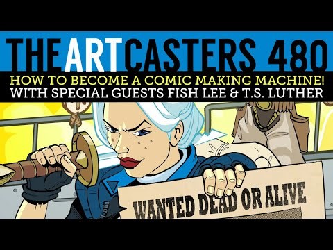 The Artcasters 480- How To Become A Comic Making Machine! Fish Lee & T.S. Luther