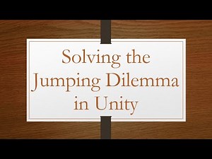 Solving the Jumping Dilemma in Unity