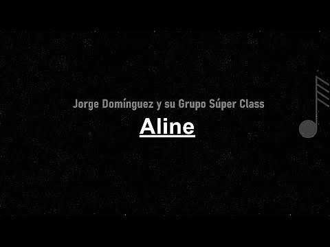 Jorge Domínguez y su Grupo Súper Class - Aline ( LETRA )