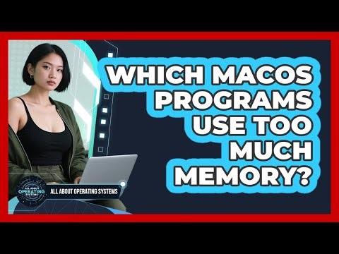 Which macOS Programs Use Too Much Memory?