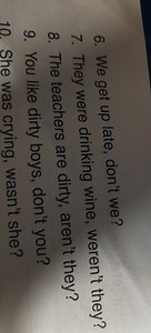 We get up late, don't we?They were drinking wine, weren't they... | Filo
