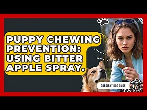 Puppy Chewing Prevention: Using Bitter Apple Spray. - Obedient Dog Guide