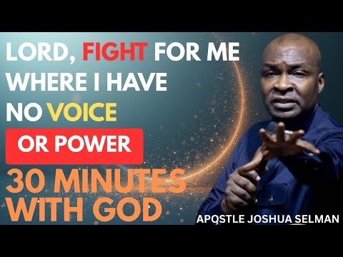 LORD, FIGHT FOR ME WHERE I HAVE NO VOICE OR POWER | APOSTLE JOSHUA SELMAN