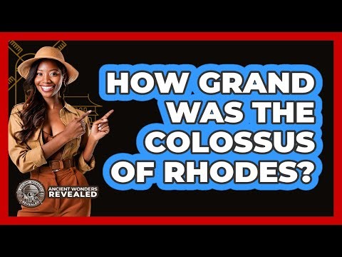 How Grand Was The Colossus Of Rhodes? - Ancient Wonders Revealed