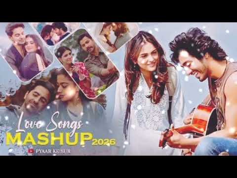 Ultimate Love Songs Mashup 2026 | New Hindi Romantic Mashup | Heart Touching Lofi Songs