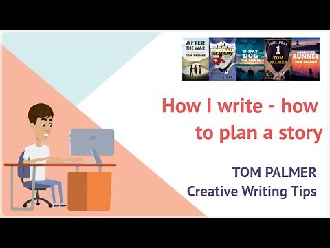 Tom Palmer Creative Writing Tips : How to Plan a Story