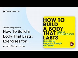 How To Build a Body That Lasts: Exercises for… by Adam Richardson · Audiobook preview