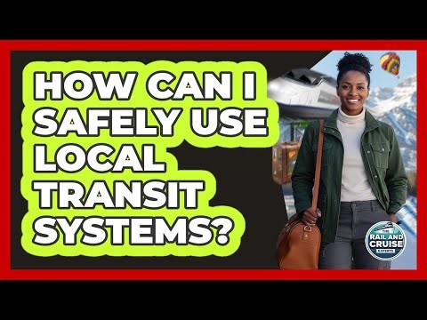 How Can I Safely Use Local Transit Systems?