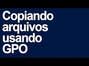 Como copiar arquivos usando GPO