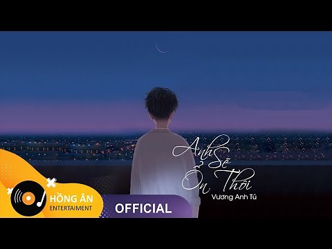 ANH SẼ ỔN THÔI - VƯƠNG ANH TÚ | VIDEO LYRICS | NHẠC BUỒN NHẤT