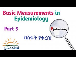 Epidemiology: Basic Measurements in Epidemiology, Interesting Video with Amharic Speech, Part5