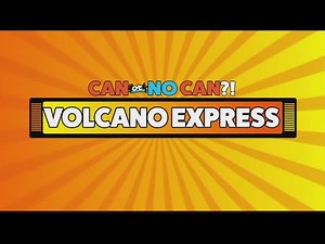 Can or No Can?! - Volcano Express
