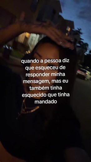 Quando a pessoa diz que esqueceu de responder minha mensagem — e eu também esqueci