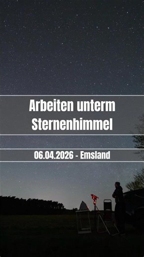 Arbeiten unterm Sternenhimmel im Emsland - 06.04.2026