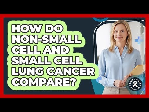 How Do Non-Small Cell and Small Cell Lung Cancer Compare?
