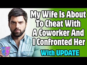 r/Relationships | My Wife Is About To Cheat With A Coworker And I Confronted Her