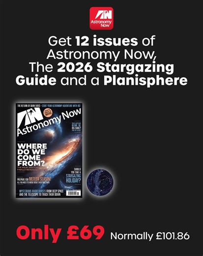 Subscribe to Astronomy Now today and get a copy of the 2026 Stargazer's Guide and a plansiphere included – AND save over £30! Whether a beginner or seasoned stargazer, Astronomy Now brings you: 🌌 In-depth astronomy articles and stunning images 💫 Monthly star charts and observing tips 🔭 Reviews of the latest telescopes and gear 🛰️ News on space missions and celestial events Don't miss your chance to save AND have the wonders of the night sky delivered right to your door all year long! Order h