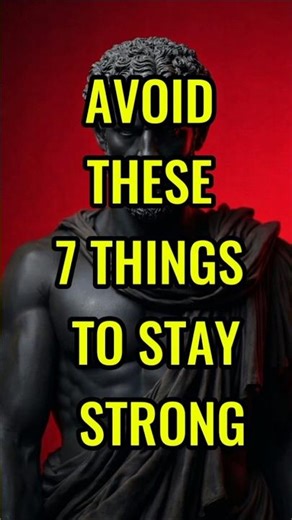 AVOID THESE 7 THINGS TO STAY STRONG #stoicism #stoicwisdom
