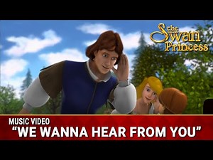 We Wanna Hear From You | Music Video | The Swan Princess