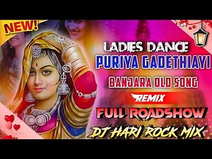 PURIYA GADETHIAYI BANJARA OLD DJ SONG FULL ROADSHOW MIX BY DJ HARI ROCK MIX