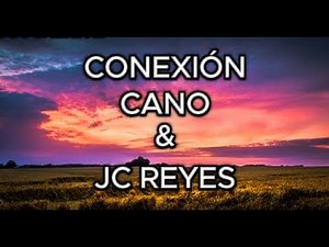 Conexión, Cano & JC Reyes, Letra/Lyrics