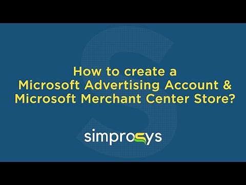 How to Create a Microsoft Advertising Account & Microsoft Merchant Center Store?