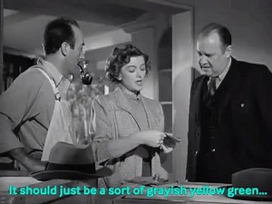 It should just be a sort of greyish yellow green, -Myrna Loy in Mr. Blandings Builds His Dream House | Classic Movie Hub